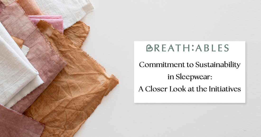 BREATH:ABLES' Commitment to Sustainability in Sleepwear: A Closer Look at the Initiatives - BREATH:ABLES